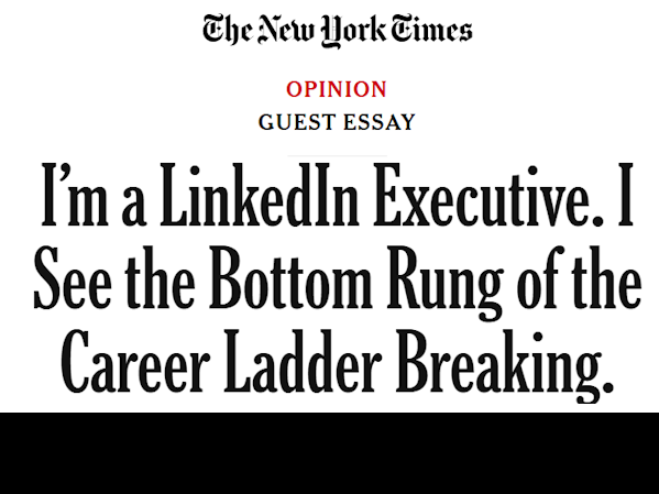 NYT Opinion: I'm a LinkedIn Executive. I See the Bottom Rung of the Career Ladder Breaking.