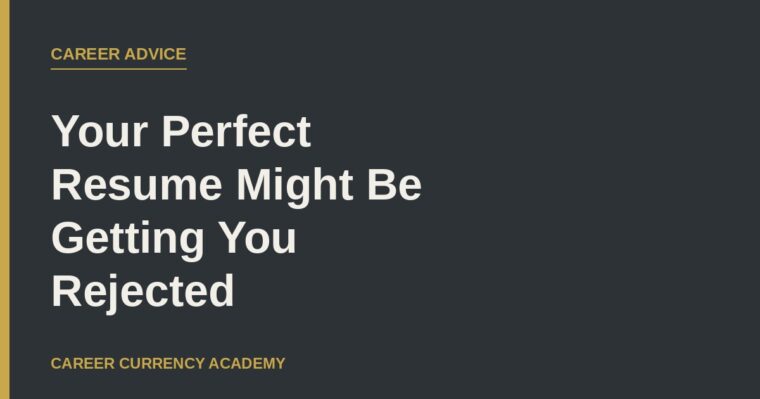 Your Perfect Resume Might Be Getting You Rejected
